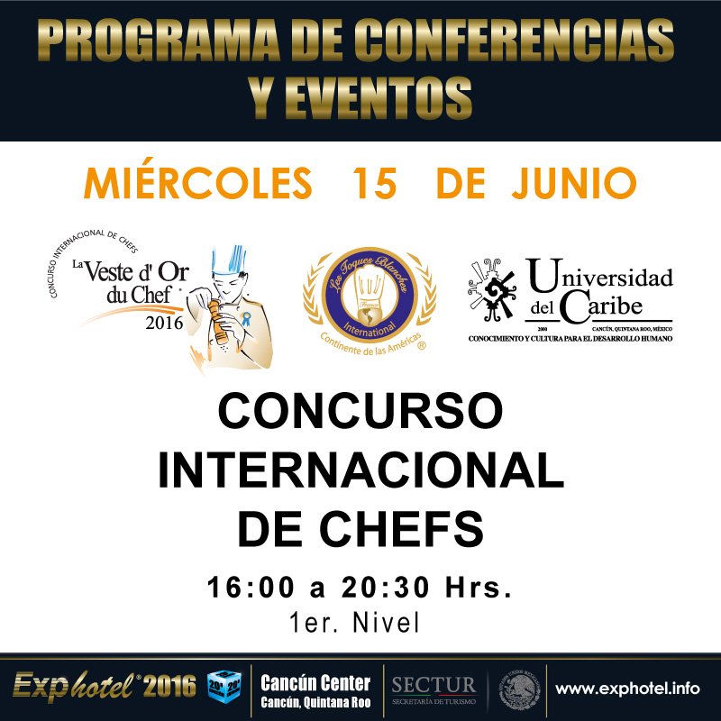 Programa de Eventos #Exphotel2016
Miércoles 15 de Junio Concurso Internacional de Chefs 16:00 a 20:30 hrs 1er Nivel