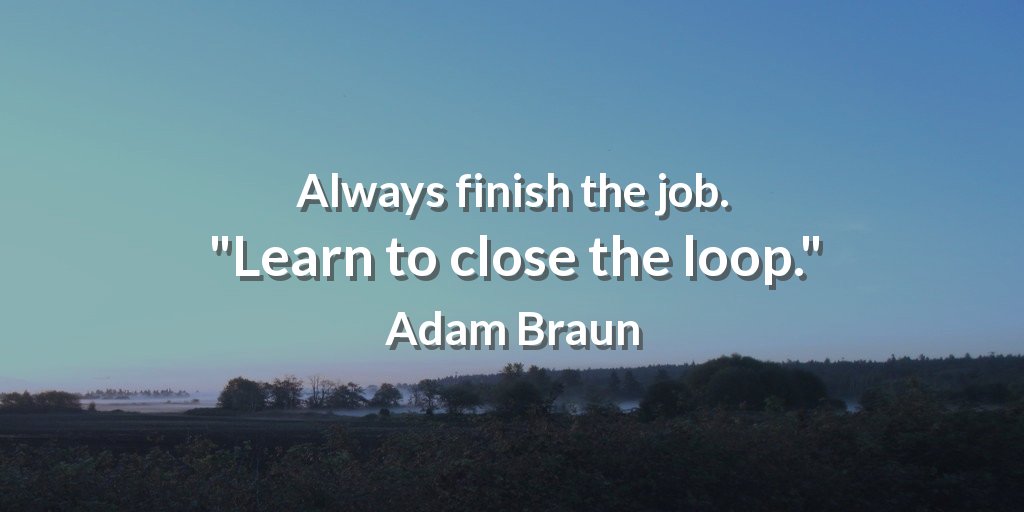 EvanKirstel's tweet photo. Always finish the job.  "Learn to close the loop." Adam Braun #quote https://t.co/K3UZ9ktA07