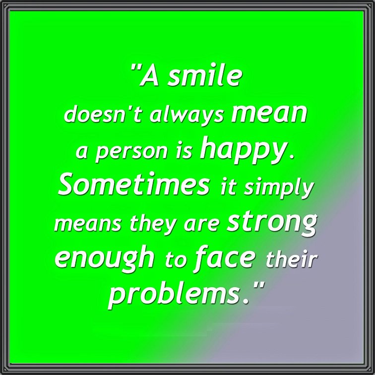 AndroidSending's tweet image. A #smile doesn't always mean a person is #happy. Sometimes it simply means they are #strong enough....