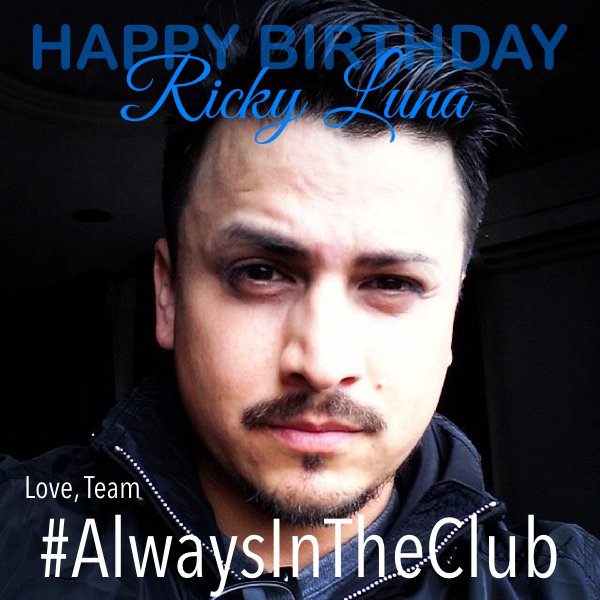AlwaysInTheClub's tweet photo. HAPPY BIRTHDAY @RickyLuna!!! Love, #TeamAITC <3 #RickyLuna #birthday #OnceInTheClub #AlwaysInTheClub https://t.co/tLa5LihQwi