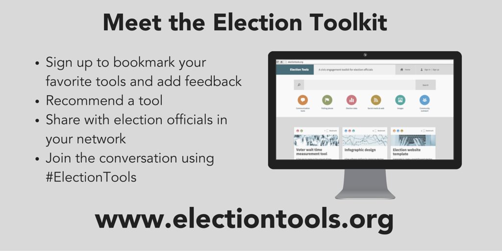 Meet the Election Toolkit. Sign up to bookmark your favorite tools and add feedback. Recommend a tool. Share with election officials in your network. Join the conversation using #ElectionTools. www.electiontools.org. Includes image of computer screen displaying Election Toolkit home page.