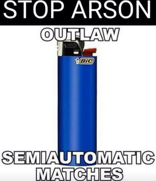 RealMikeBowers's tweet photo. Stop Arson! Outlaw Simi-Automatic Matches!! https://t.co/vzE7FNgdy6