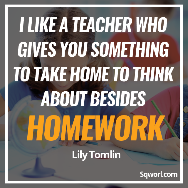 SqworlSupport's tweet photo. I like a teacher who gives you something to take home to think about besides homework - Lily Tomlin #teacher #edu https://t.co/oHONiClL50