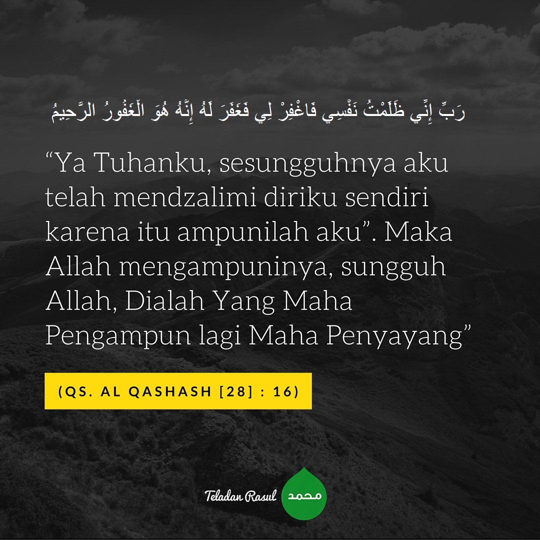 Ya Tuhanku, sesungguhnya aku telah mendzalimi diriku sendiri karena itu ampunilah aku ..... (28:16) #TeladanRasul