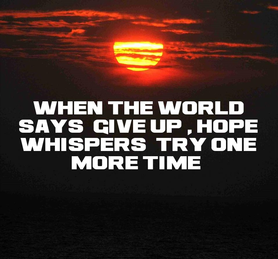 rogerhamilton's tweet image. When the world says give up, hope whispers try one more time. #quotes #hope #faith #future #strength