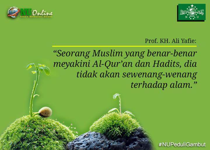 nu_online's tweet photo. “Seorang Muslim yang benar-benar meyakini Al-Qur’an dan Hadits, dia tidak akan sewenang-wenang,.. #NUPeduliGambut https://t.co/tcEo2UcEQ3