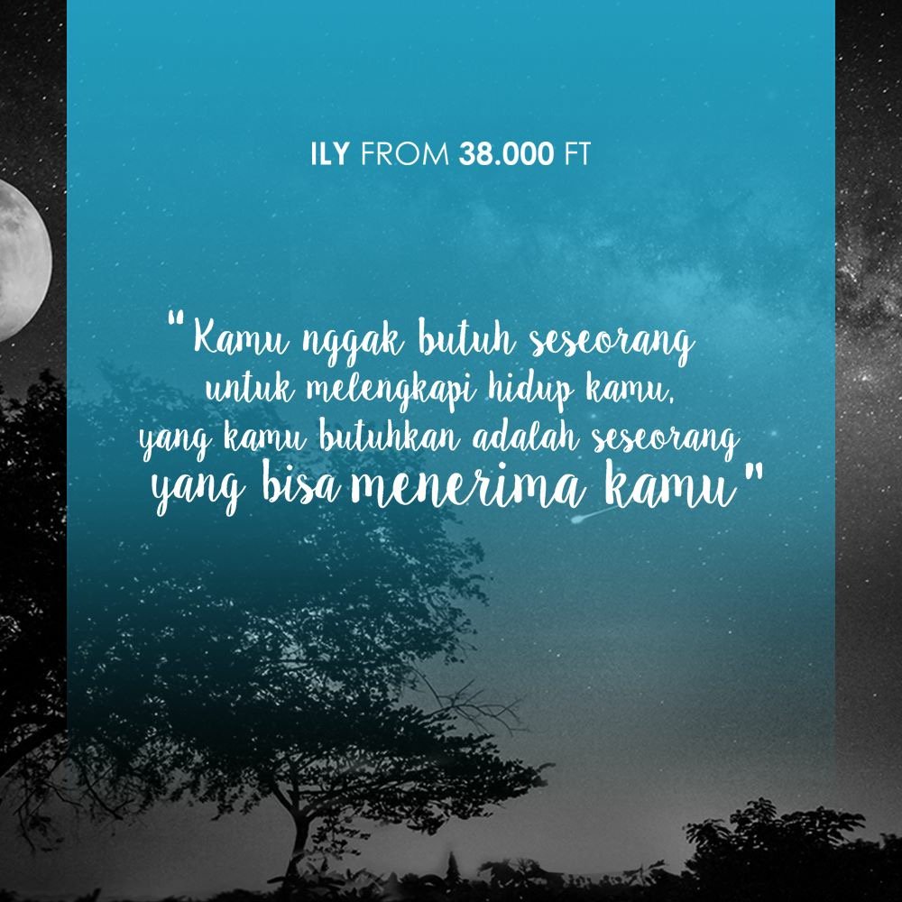 Ketika seseorang bisa menerima kamu, maka seseorang itu pasti akan membuat hidupmu terasa lengkap. #ILYFrom38000ft
