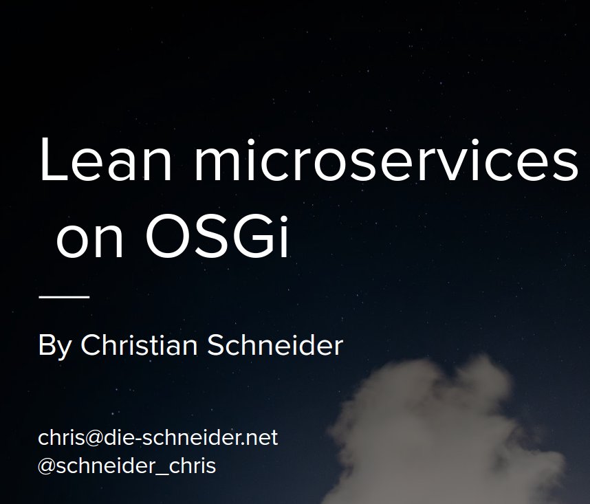 Slides of my talk Lean microservices on #OSGi available now de.slideshare.net/ChristianSchne… code at github.com/cschneider/osg…