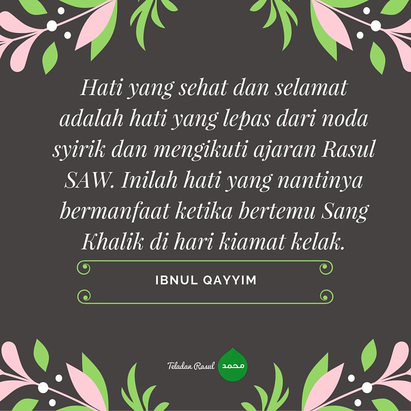 Ibnul Qayyim: Hati yg sehat &amp; selamat adalah hati yang lepas dari noda syirik dan mengikuti ajaran ... #TeladanRasul
