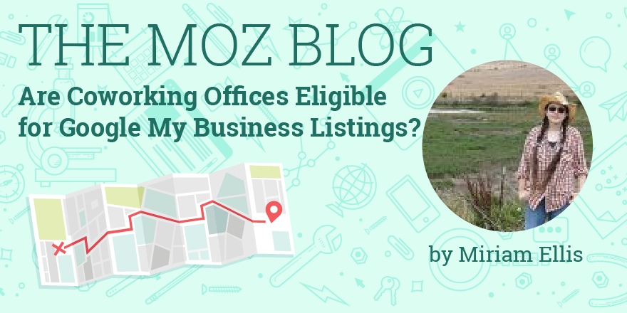 Moz's tweet photo. Are Coworking Offices Eligible for Google My Business Listings? https://t.co/ZlQw9ggDJT by Miriam Ellis https://t.co/8tE3z8cAuD