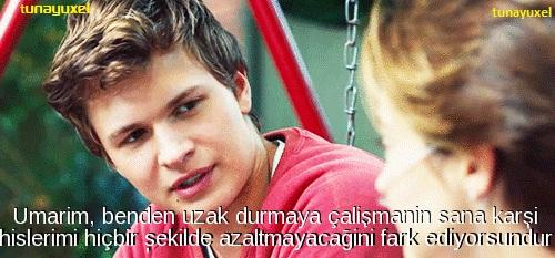 "Umarım benden uzak durmaya çalışmanın sana karşı hislerimi azaltmayacağını fark ediyorsundur." (Fault in Our Stars)