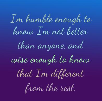pureom's tweet image. I'm humble enough to know I'm not better than anyone, and wise enough to know that I'm different from the rest.