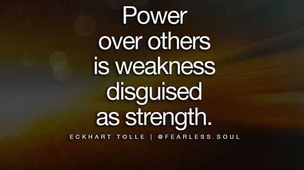 iamfearlesssoul's tweet photo. Power over others is weakness disguised as strength. https://t.co/b6fvC5ARUf