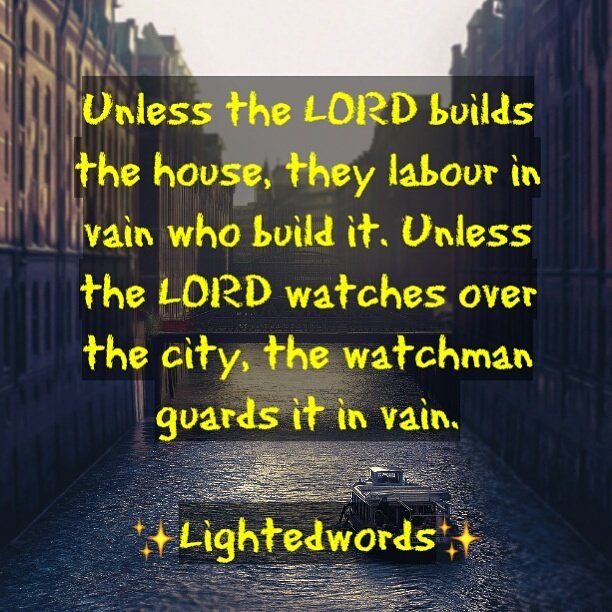 lightedwords's tweet image. By Physical strength shall no Man prevail, Let the Master Builder and Watcher take over your Life today.#Psalm127v1.