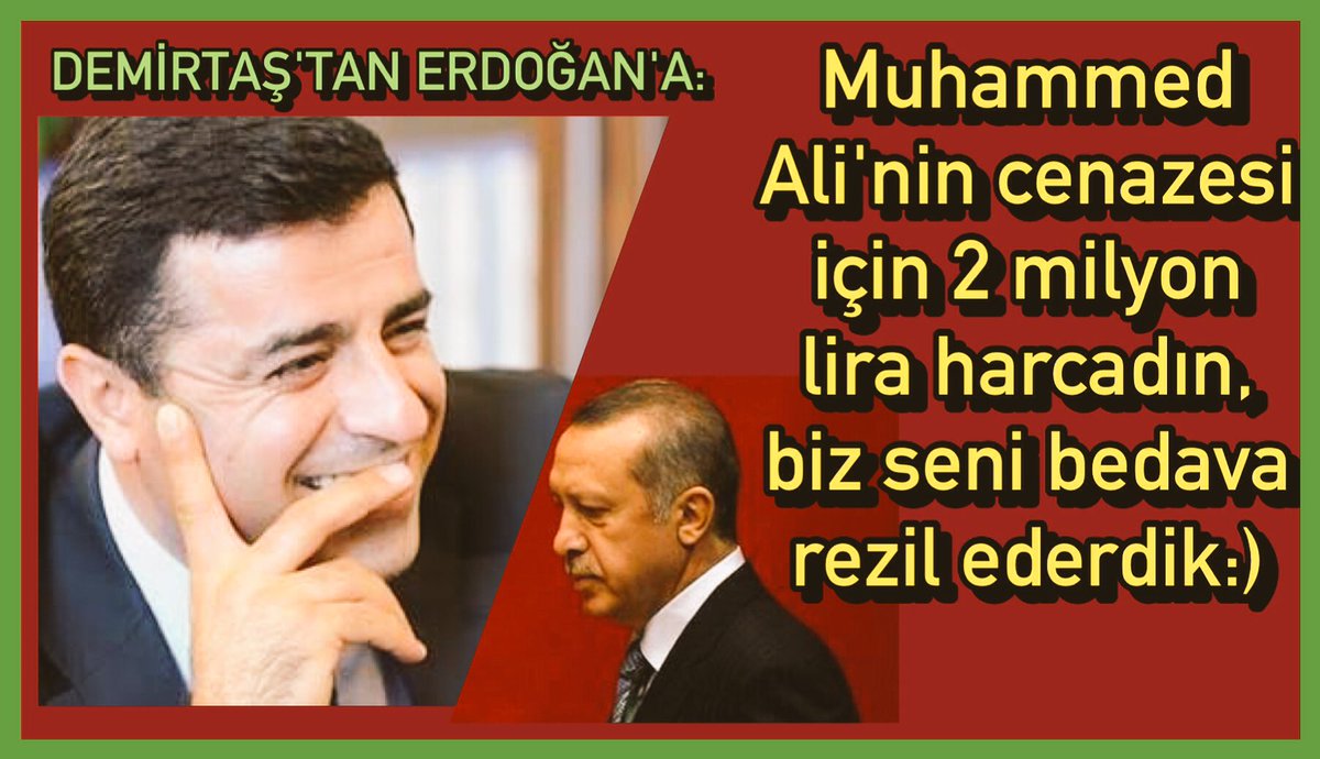 Demirtaş'tan Erdoğan'a: Muhammed Ali'nin cenazesi için 2 milyon lira harcadın, biz seni bedava rezil ederdik:)