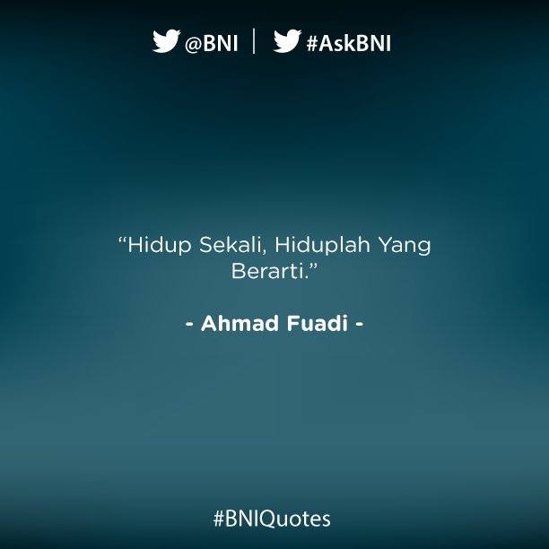 Jadikanlah hidup Anda berarti, tidak hanya untuk sendiri tapi untuk sekitar Anda juga. #BNIQuotes