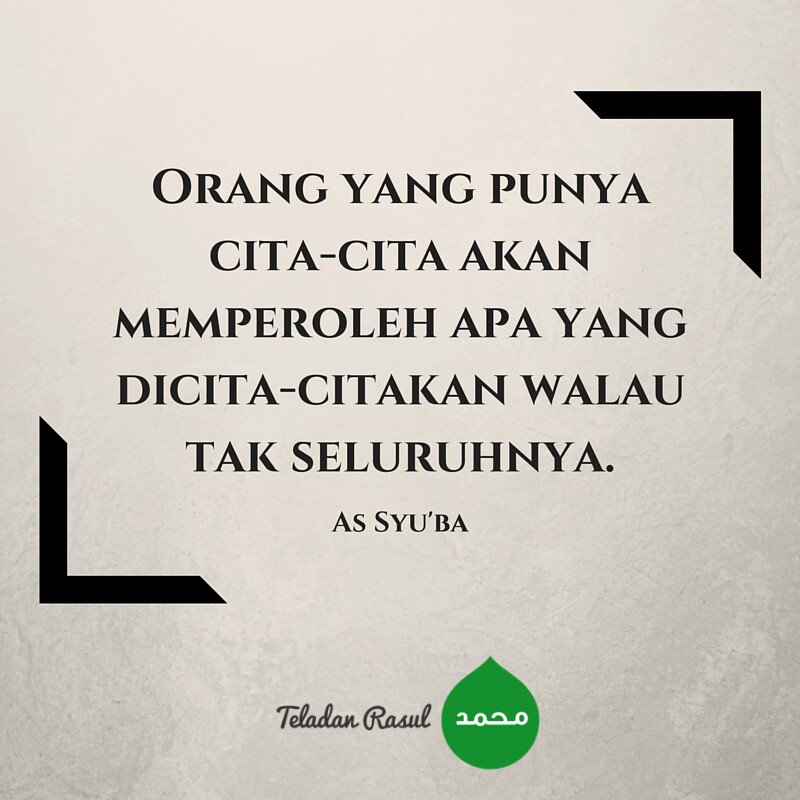 Orang yang punya cita-cita akan memperoleh apa yang dicita-citakan walau tak seluruhnya (As Syu'ba) #TeladanRasul