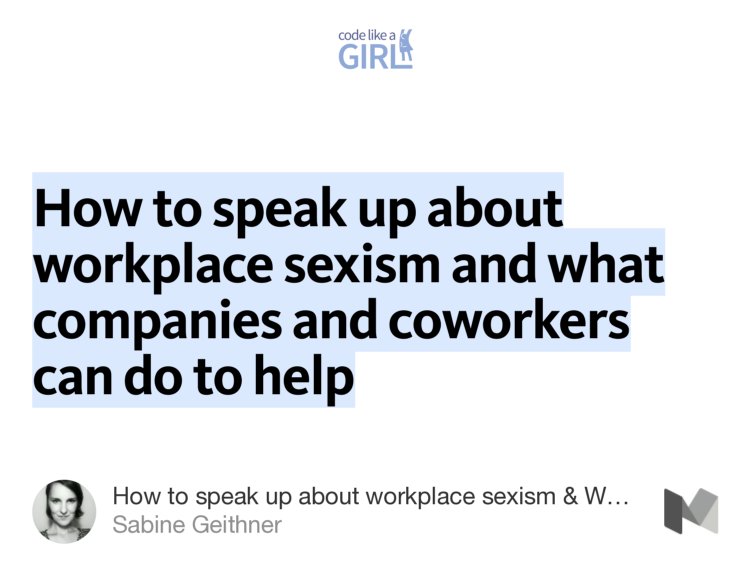 “How to speak up about workplace sexism and what companies and coworkers can do to help” from “How to speak up about workplace sexism &amp; What companies and coworkers can do to help” by Sabine Geithner.