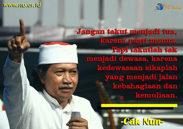 nu_online's tweet photo. Cak Nun: Jangan takut menjadi tua, karena pasti menua. Tapi takutlah tak menjadi dewasa, karena kedewasaan... https://t.co/rZ8Bu7mE0L