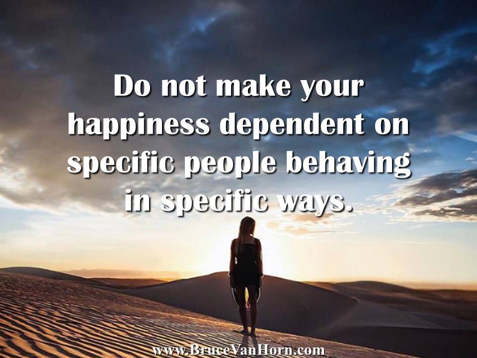 Do not make your #happiness dependent on specific people behaving in specific ways.
