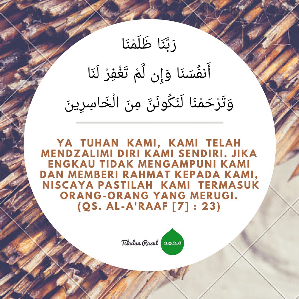 Ya Tuhan kami, kami tlh mendzalimi diri kami sendiri. Jika Engkau tdk mengampuni kami &amp; ... (7:23) #TeladanRasul
