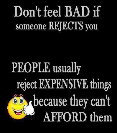 mass_message's tweet image. Don't #feel bad if someone rejects you. People usually rejects expensive....

#quoteoftheday #inspirationalquotes