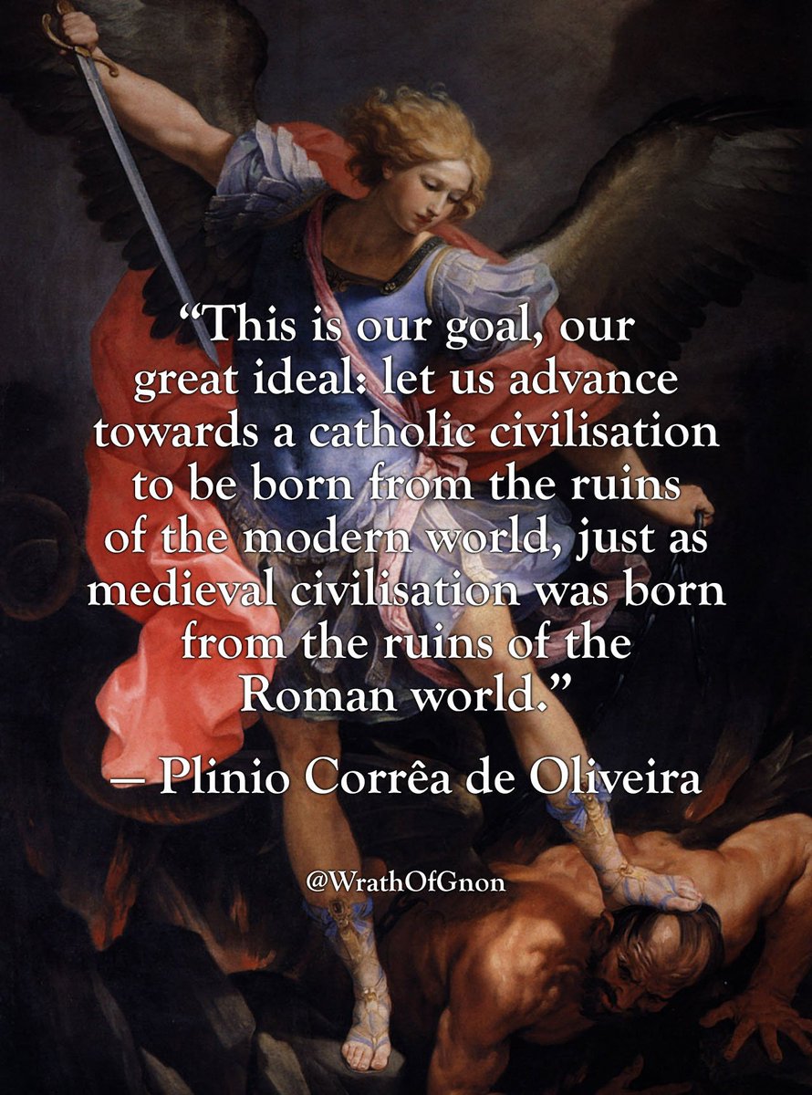 wrathofgnon's tweet photo. "Let us advance towards a catholic civilisation to be born from the ruins of the modern world." — Corrêa de Oliveira https://t.co/hlC2R2Dg4l