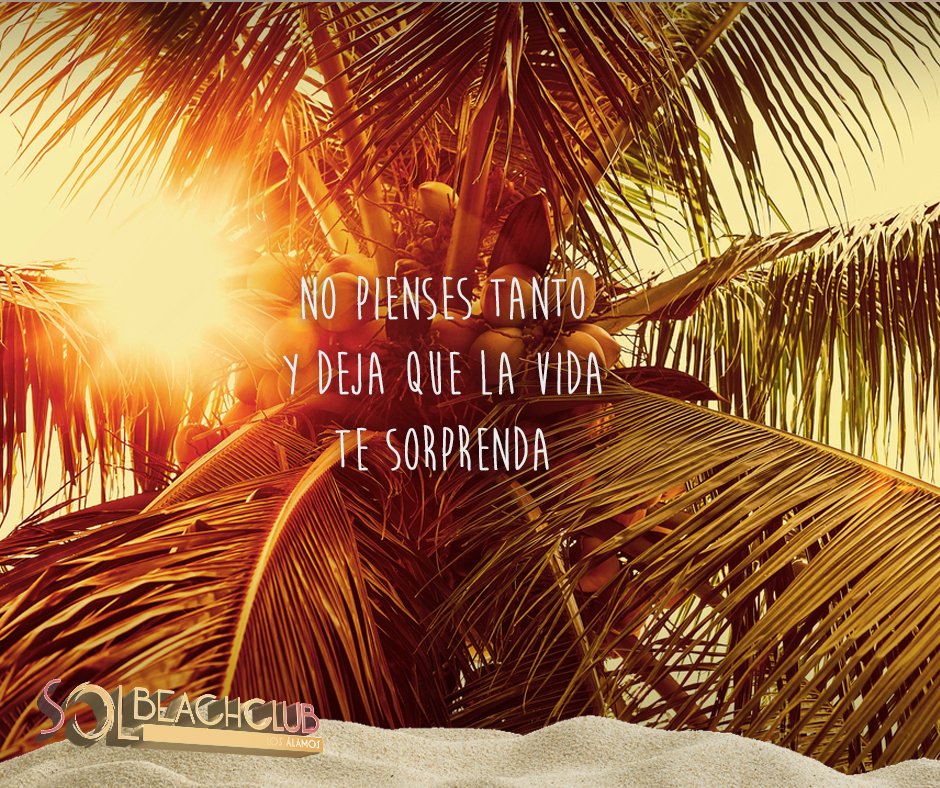 No pienses tanto y deja que la vida te sorprenda...#SolBeach #Summer