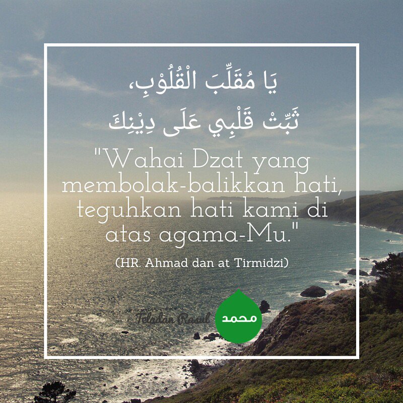 TeladanRasul's tweet image. Wahai Dzat yang membolak-balikan hati, teguhkan hati kami di atas agamu-Mu (HR Ahmad & Tirmidzi) #TeladanRasul