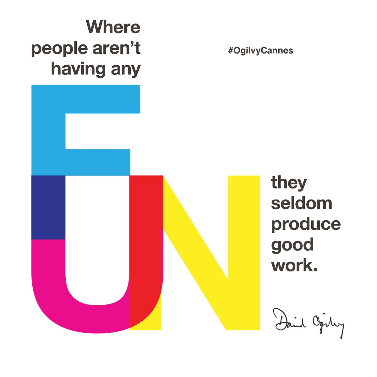 Where people aren't having any fun, they seldom produce good work. - David Ogilvy #OgilvyCannes #CannesLions