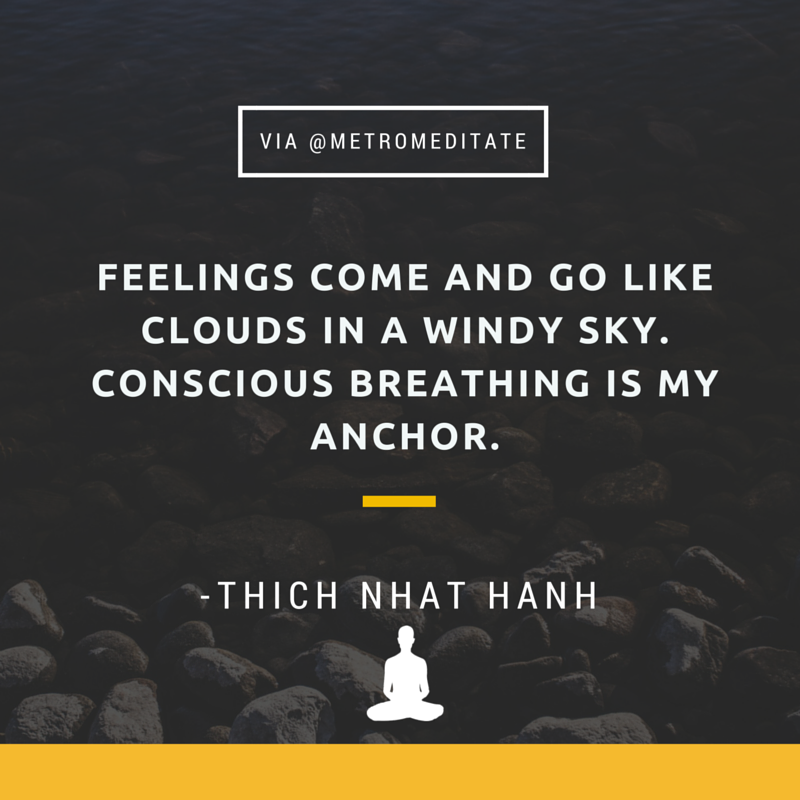 "Feelings come and go like clouds in a windy sky. Conscious breathing is my anchor." - Thich Nhat Hanh #meditation