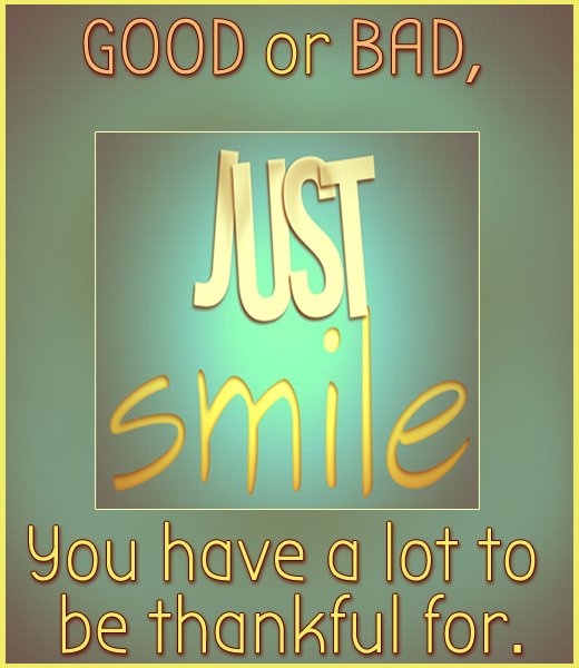 SoftwareMass's tweet image. Good or bad, just #smile you have a lot to be #thankful for.
#positivethinking