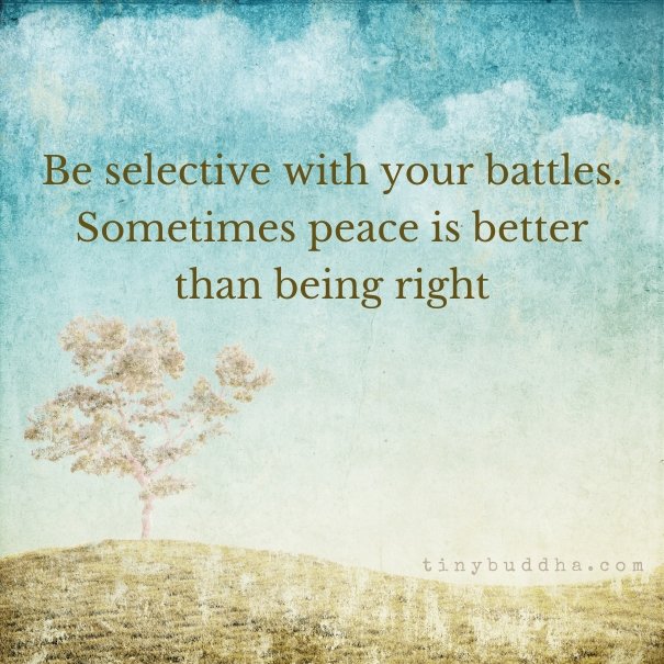 tinybuddha's tweet photo. Be selective with your battles. Sometimes peace is better than being right. https://t.co/5GzeTgO3QV
