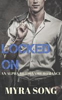 Locked On (Locked in Love)(Voloume 3): An Alpha Billionaire goo.gl/cqXAwZ