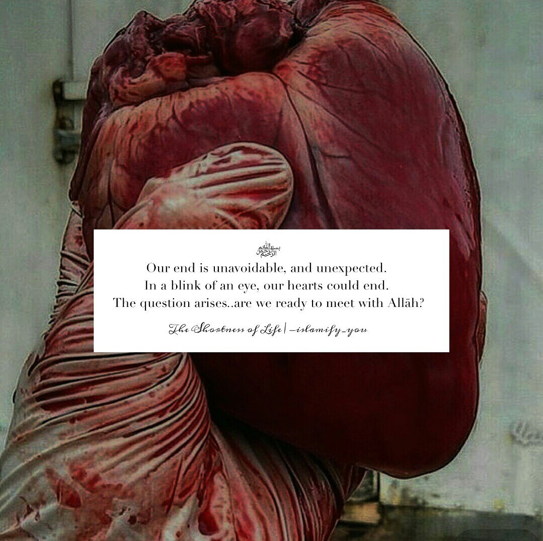 ﷽
Our end is unexpected and unpredictable. Are we ready to meet with Allāh ﷻ?