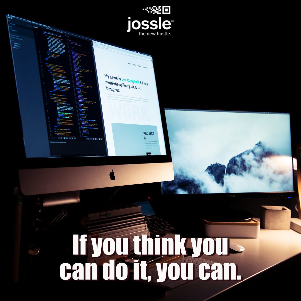 If you think you can do it, you can. 
jossle.org  #quote