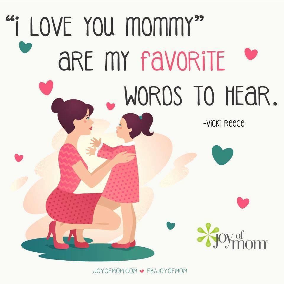 Joy Of Mom I Love You Mommy Are My Favorite Words To Hear Vicki Reece Joyofmom Joy Of Mom I Love You Mommy Are My Favorite Words To Hear Vicki Reece Joyofmom
