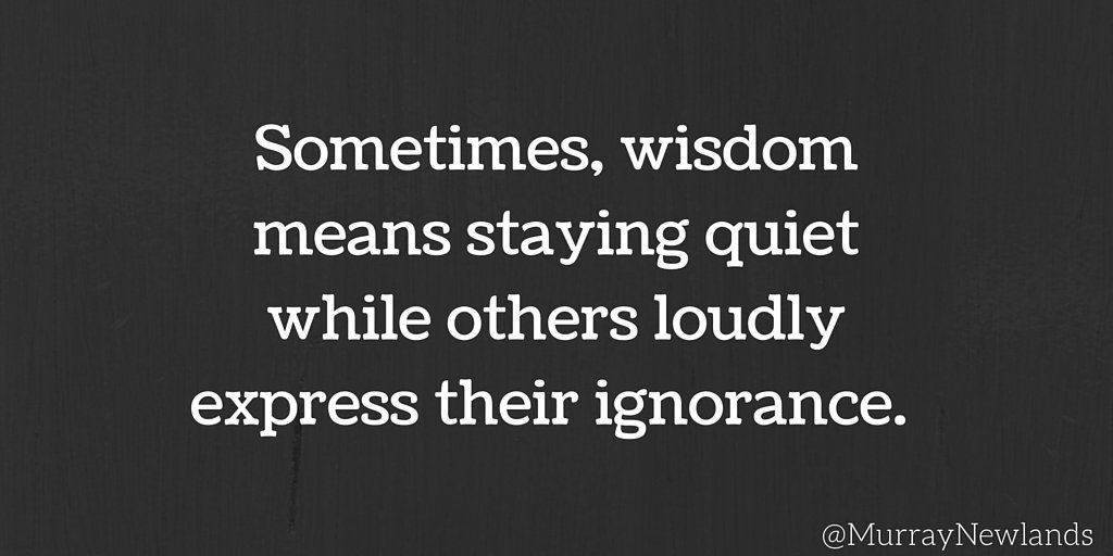 MurrayNewlands's tweet photo. Sometimes #wisdom means staying quiet while others loudly express their ignorance. #listen #CreatePositivity https://t.co/3KP7bckYVq