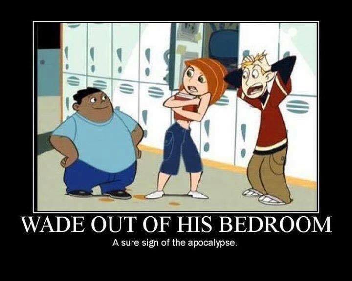 WADE OUT OF HIS BEDROOM!