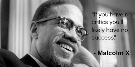 jstorres's tweet photo. "If you have no critics you'll likely have no success." - Malcolm X https://t.co/3afBM7DQky https://t.co/paLyX7xekZ