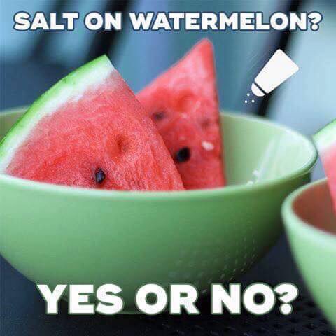 How do you like your watermelon? With or without salt?
