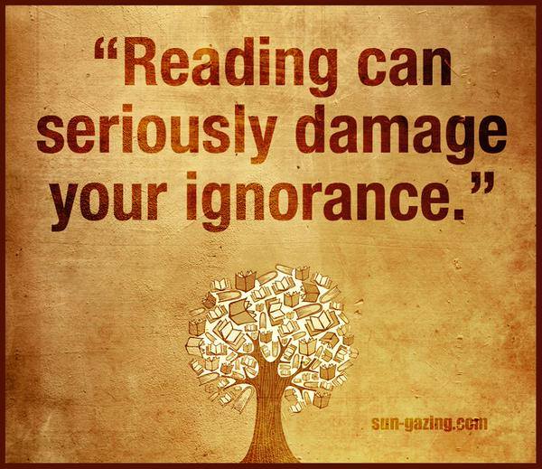 Reading can seriously damage your ignorance. #HotTip #Amreading