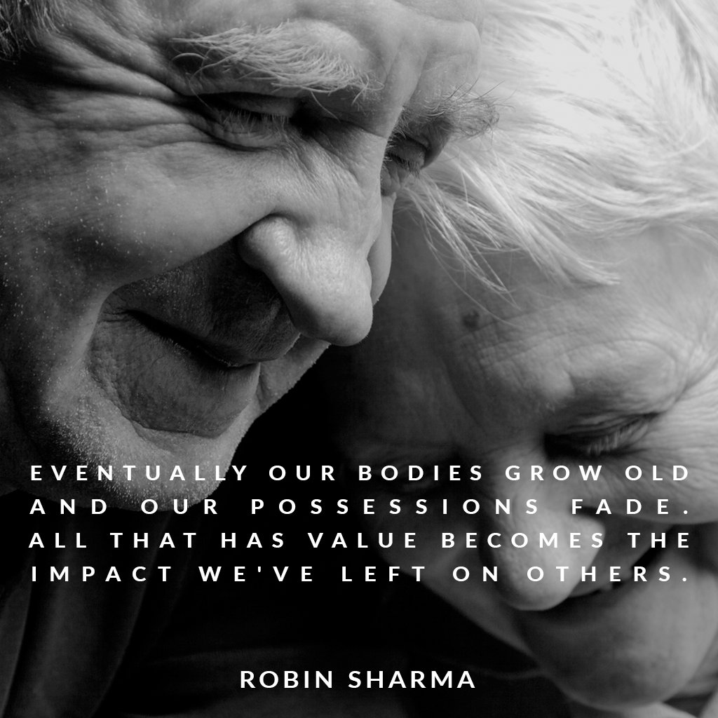 RobinSharma's tweet photo. Eventually our bodies grow old and our possessions fade. All that has value becomes the impact we've left on others. https://t.co/ZEorCgTi3o