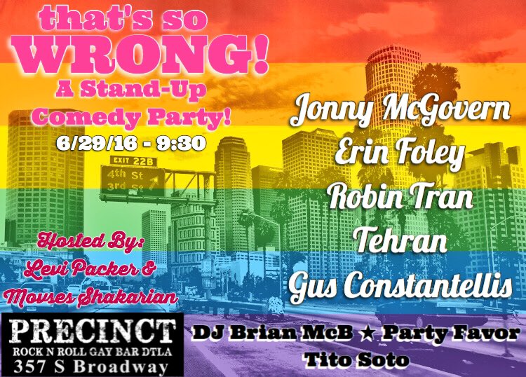 WrongComedyLA's tweet photo. Tonight! #ThatsSoWrong! #PrecinctDTLA 9:30pm! Amazing Line Up of some of the funniest people in town! #HeyQween #Gay https://t.co/tuxMVvu1Rt