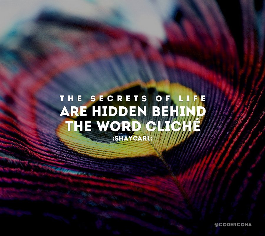 codercona's tweet image. The secrets of life are hidden behind the word "cliché"- @shaycarl @katilette @trixinclothing #motivation #quote