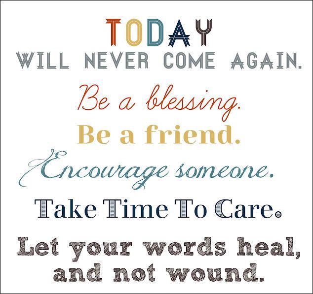 SmsApplication's tweet image. #today will never come again. Be a #blessing. Be a friend. Encourage someone. Take #time to care, Let your #words ..