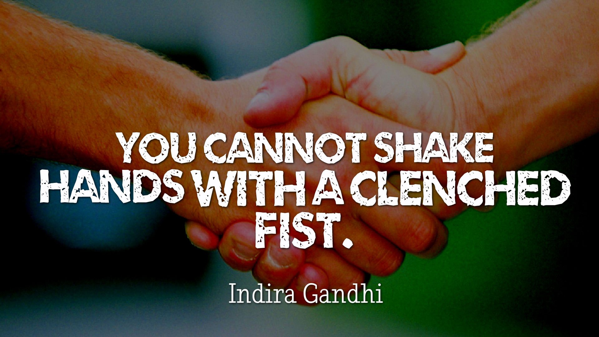 You Cannot Shake Hands With A Clenched Fist Marek Kośniowski On Twitter: "“You Cannot Shake Hands With A Clenched Fist.”  ― Indira Gandhi #Quotes Https://T.co/Z89Tbjyzon" / Twitter