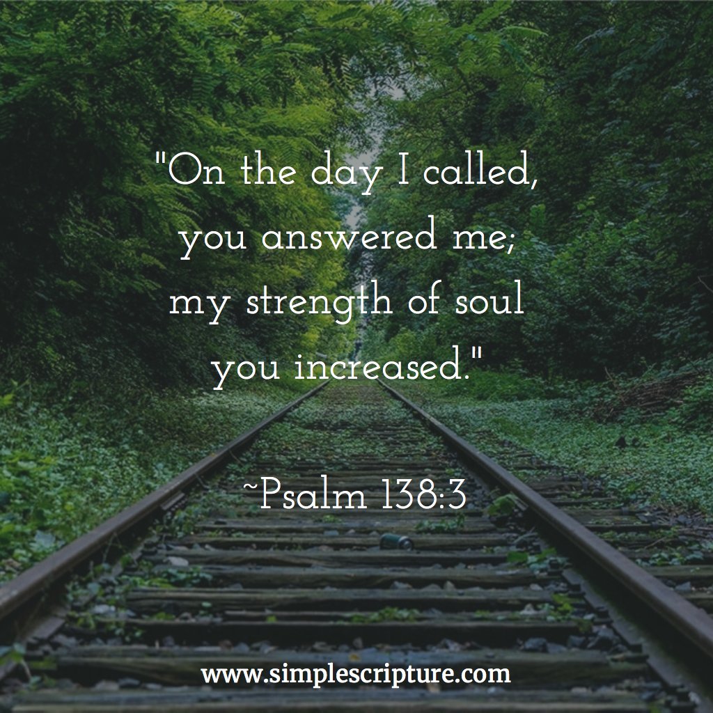 SimpleScripture's tweet image. "On the day I called, 
you answered me; 
my strength of soul 
you increased." 

~Psalm 138:3