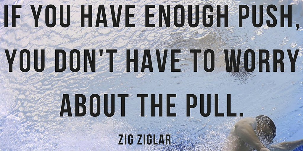 TheZigZiglar's tweet image. "If you have enough push, you don't have to worry about the pull."-Zig Ziglar #ZigZiglarQuote #Push #Pull