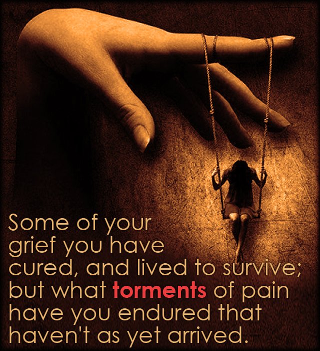 androidsms2's tweet image. Some of your #grief you have #cured, and lived to survive; but what torments of #pain have you endured that...